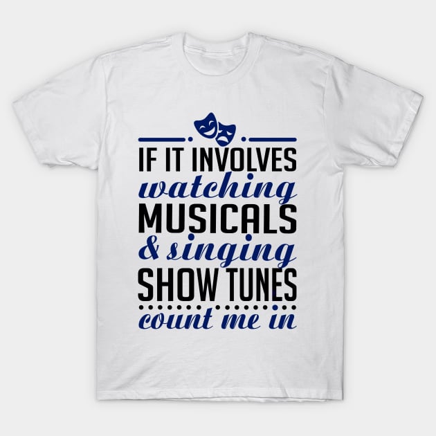 If It Involves Watching Musicals T-Shirt by KsuAnn